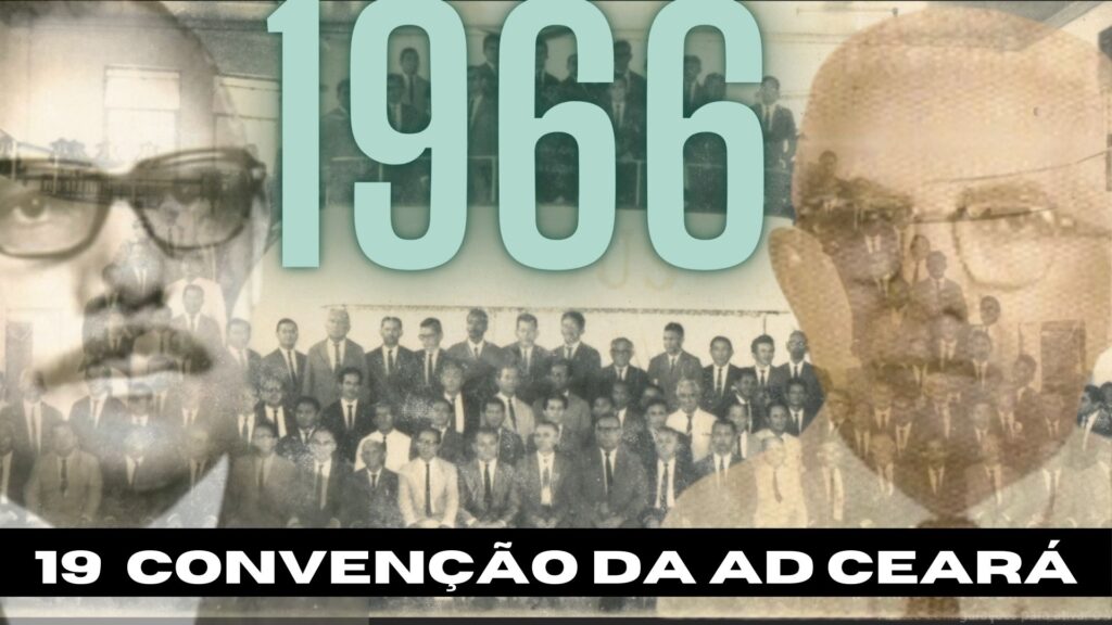 CONHEÇA A HISTÓRICA CONVENÇÃO QUE OCORREU NO ANO DE 1966 AQUI EM FORTALEZA NA ASSEMBLEIA DE DEUS